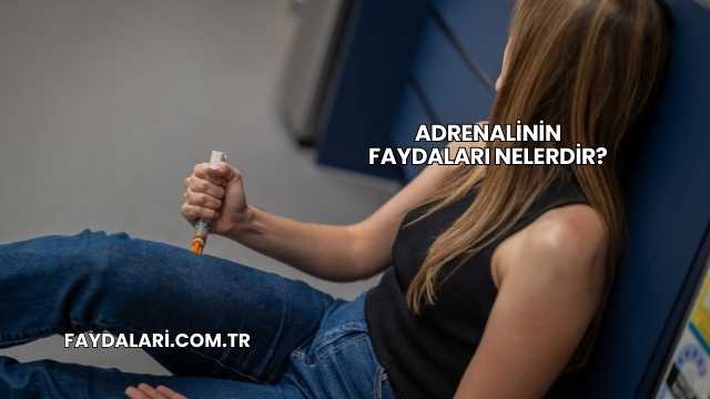 Adrenalinin Faydaları Nelerdir?