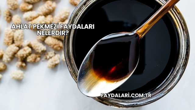 Ahlat Pekmezi Faydaları Nelerdir?
