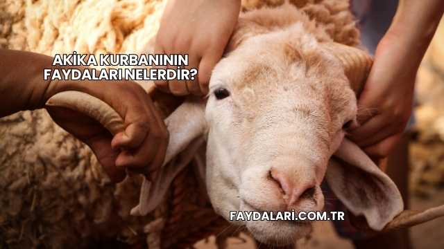 Akika Kurbanının Faydaları Nelerdir?