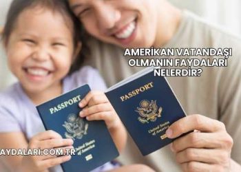 Amerikan Vatandaşı Olmanın Faydaları Nelerdir?