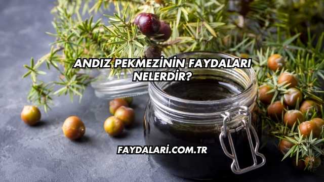 Andız Pekmezinin Faydaları Nelerdir