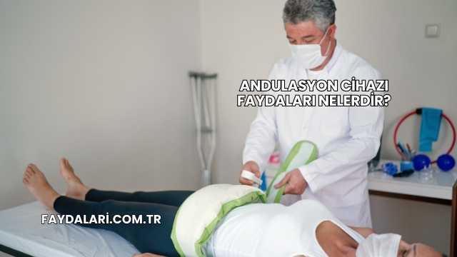 Andulasyon Cihazı Faydaları Nelerdir?