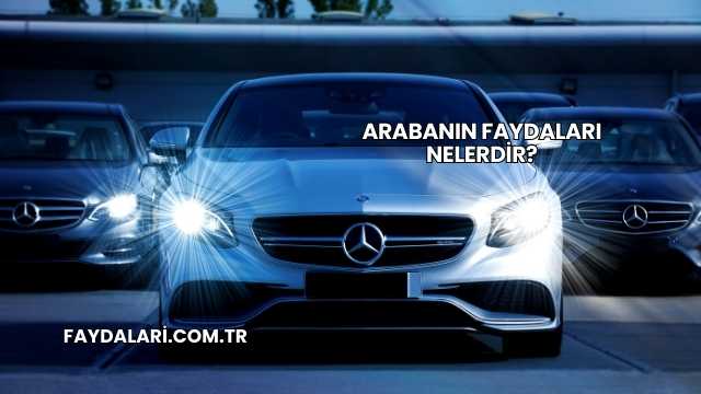 Arabanın Faydaları Nelerdir?