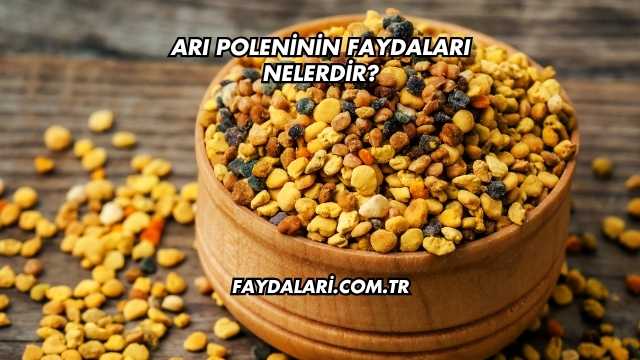 Arı Poleninin Faydaları Nelerdir?