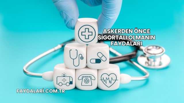 Askerden Önce Sigortalı Olmanın Faydaları