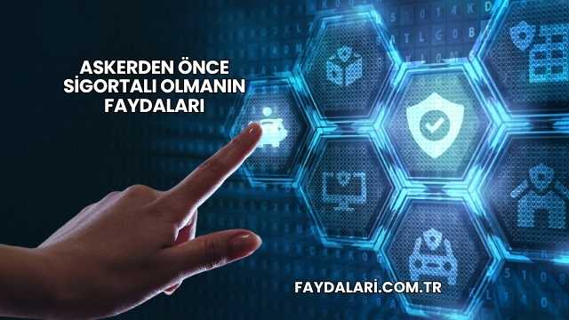 Askerden Önce Sigortalı Olmanın Faydaları