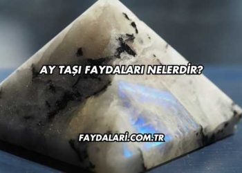 Ay Taşı Faydaları Nelerdir?