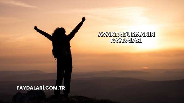 Ayakta Durmanın Faydaları
