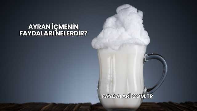 Ayran İçmenin Faydaları Nelerdir?