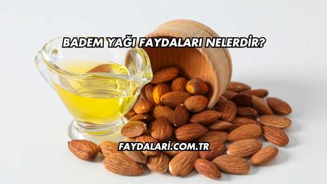 Badem Yağı Faydaları Nelerdir?