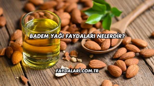 Badem Yağı Faydaları Nelerdir?