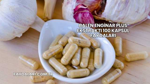 Balen Enginar Plus Ekstraktı 100 Kapsül Faydaları