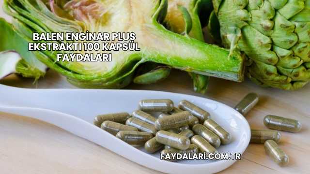 Balen Enginar Plus Ekstraktı 100 Kapsül Faydaları