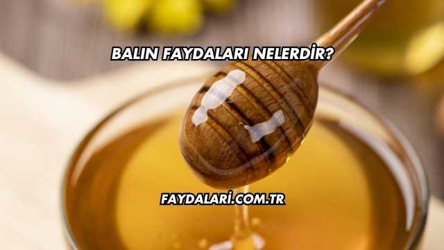 Balın Faydaları Nelerdir?