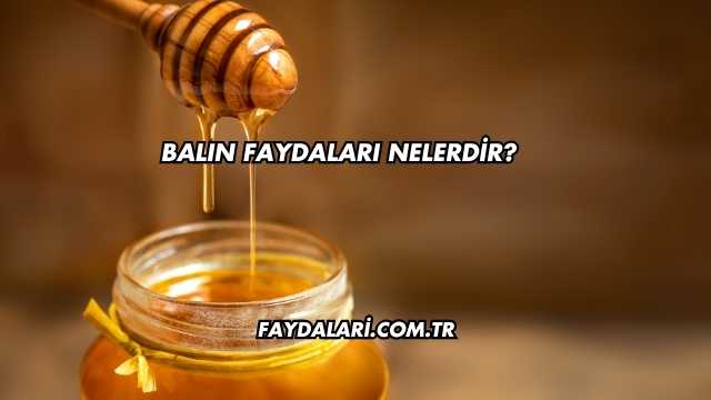 Balın Faydaları Nelerdir?