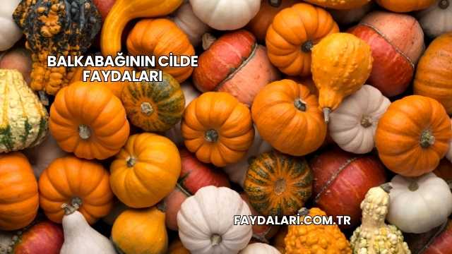 Balkabağının Cilde Faydaları