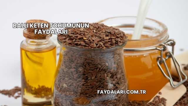 Ballı Keten Tohumunun Faydaları