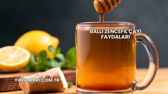 Ballı Zencefil Çayı Faydaları