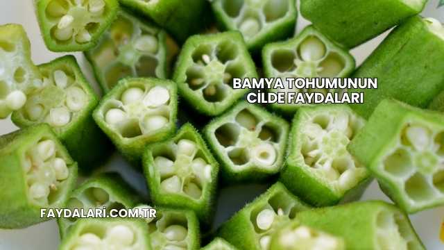 Bamya Tohumunun Cilde Faydaları
