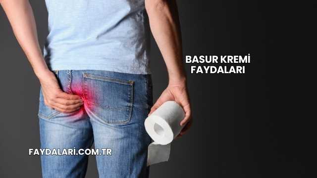 Basur Kremi Faydaları