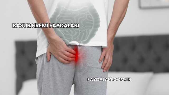 Basur Kremi Faydaları