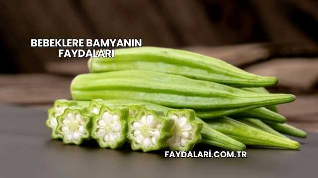 Bebeklere Bamyanın Faydaları