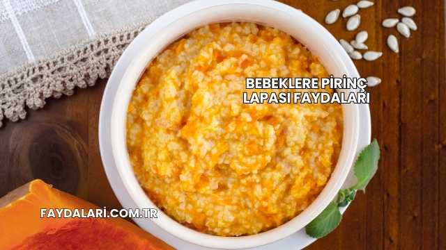 Bebeklere Pirinç Lapası Faydaları