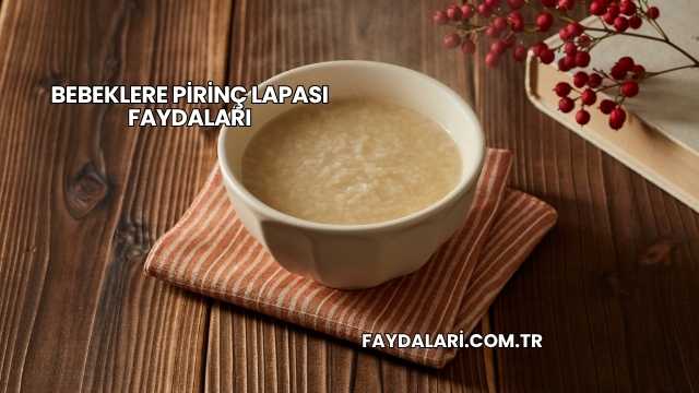 Bebeklere Pirinç Lapası Faydaları