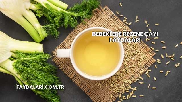 Bebeklere Rezene Çayı Faydaları
