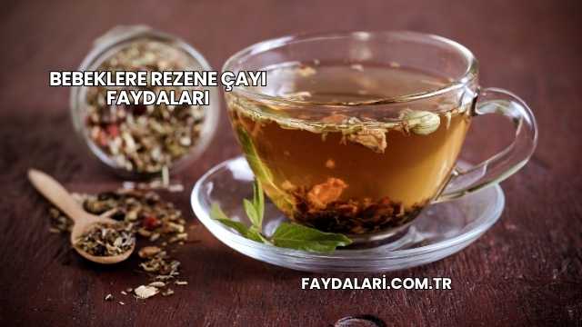 Bebeklere Rezene Çayı Faydaları