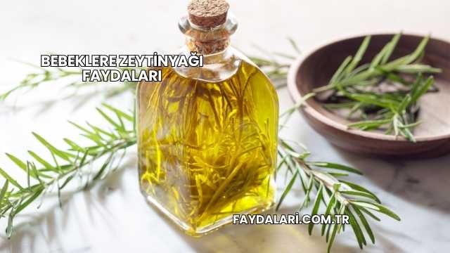 Bebeklere Zeytinyağı Faydaları