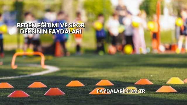 Beden Eğitimi ve Spor Dersinin Faydaları