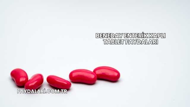 Beneday Enterik Kaplı Tablet Faydaları