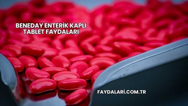 Beneday Enterik Kaplı Tablet Faydaları