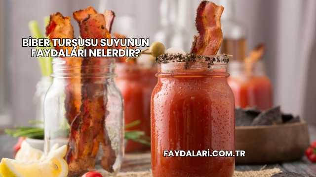 Biber Turşusu Suyunun Faydaları Nelerdir?