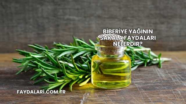 Biberiye Yağının Sakala Faydaları Nelerdir?