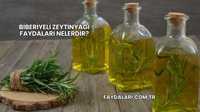 Biberiyeli Zeytinyağı Faydaları Nelerdir?