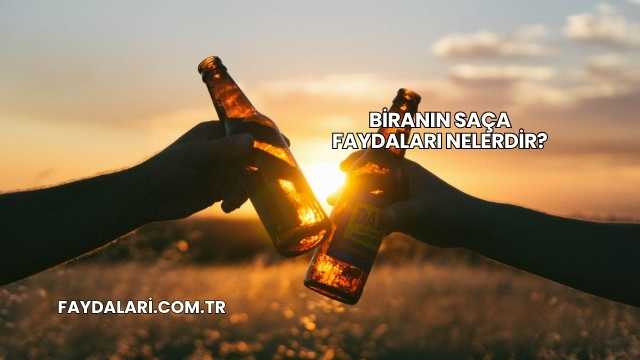 Biranın Saça Faydaları Nelerdir?