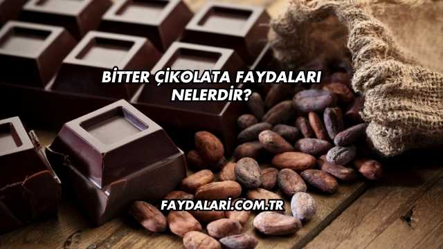 Bitter Çikolata Faydaları Nelerdir?