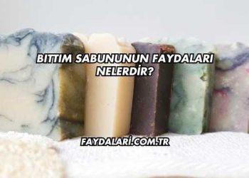 Bıttım Sabununun Faydaları Nelerdir?