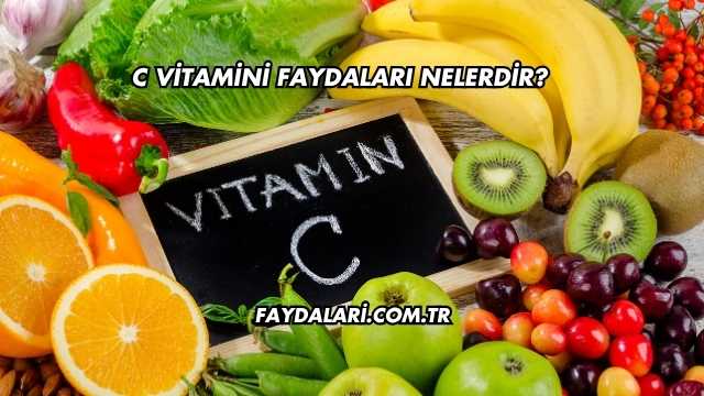 C Vitamini Faydaları Nelerdir?