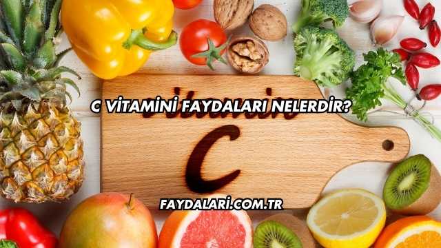 C Vitamini Faydaları Nelerdir?
