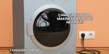 Çamaşır Kurutma Makinesi Faydaları Nelerdir?