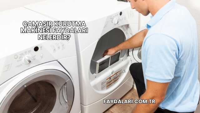 Çamaşır Kurutma Makinesi Faydaları Nelerdir?