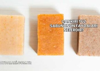 Çankırı Tuz Sabununun Faydaları Nelerdir?