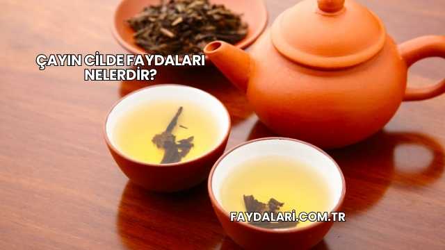 Çayın Cilde Faydaları Nelerdir?