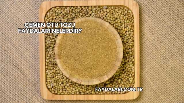 Çemen Otu Tozu Faydaları Nelerdir?