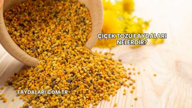 Çiçek Tozu Faydaları Nelerdir?