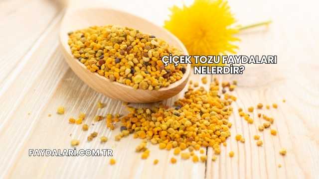 Çiçek Tozu Faydaları Nelerdir?