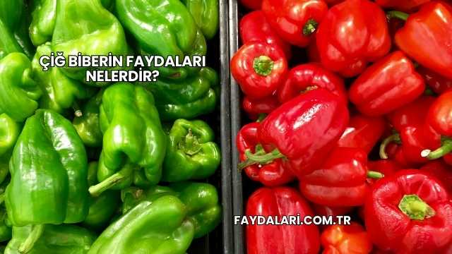 Çiğ Biberin Faydaları Nelerdir?